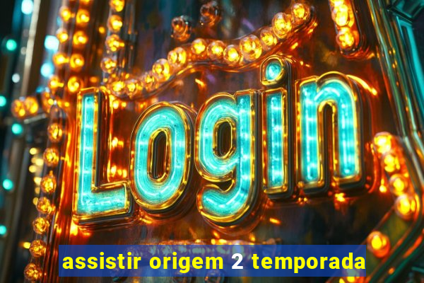 assistir origem 2 temporada